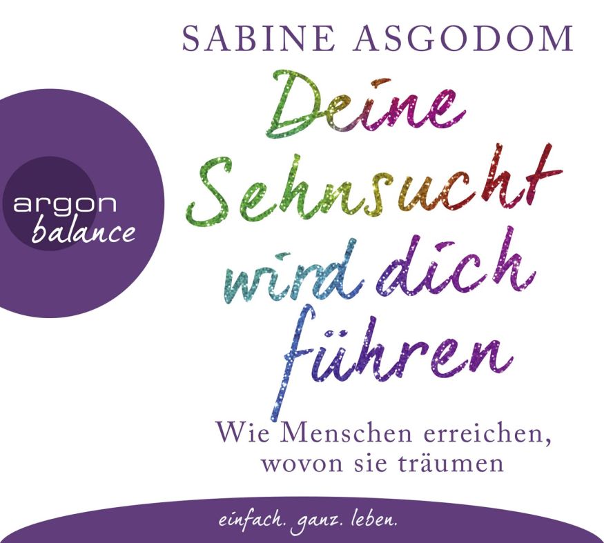Deine Sehnsucht wird dich führen: Wie Menschen erreichen, wovon sie träumen (3CD)